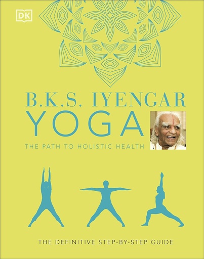 B.K.S. Iyengar Yoga The Path to Holistic [Hardcover] Iyengar, B.K.S.